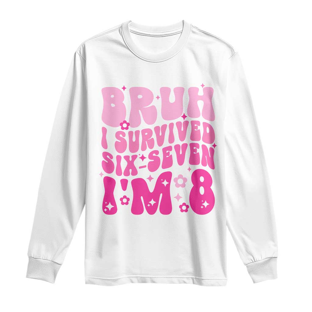 8th Birthday Girls Long Sleeve Shirt Bruh I Survived 67 Im 8 Year Old Six Seven