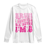 8th Birthday Girls Long Sleeve Shirt Bruh I Survived 67 Im 8 Year Old Six Seven