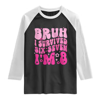 8th Birthday Girls Raglan Shirt Bruh I Survived 67 Im 8 Year Old Six Seven