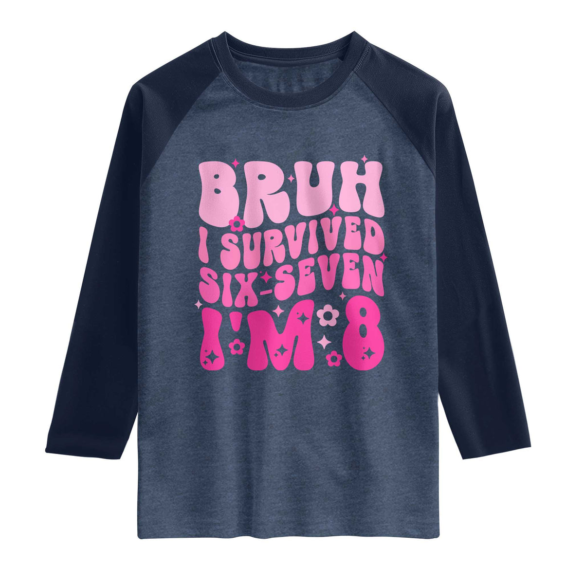 8th Birthday Girls Raglan Shirt Bruh I Survived 67 Im 8 Year Old Six Seven