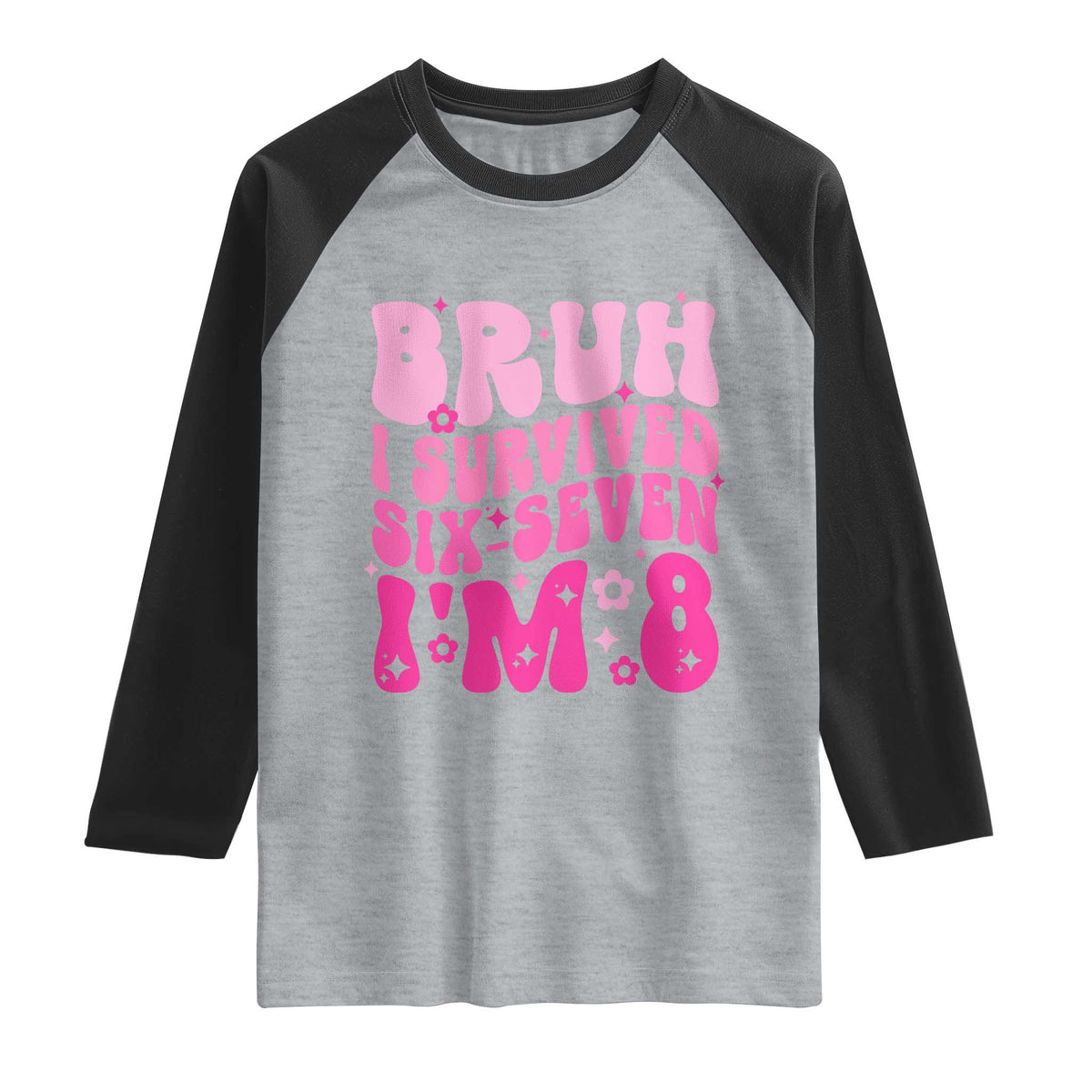 8th Birthday Girls Raglan Shirt Bruh I Survived 67 Im 8 Year Old Six Seven