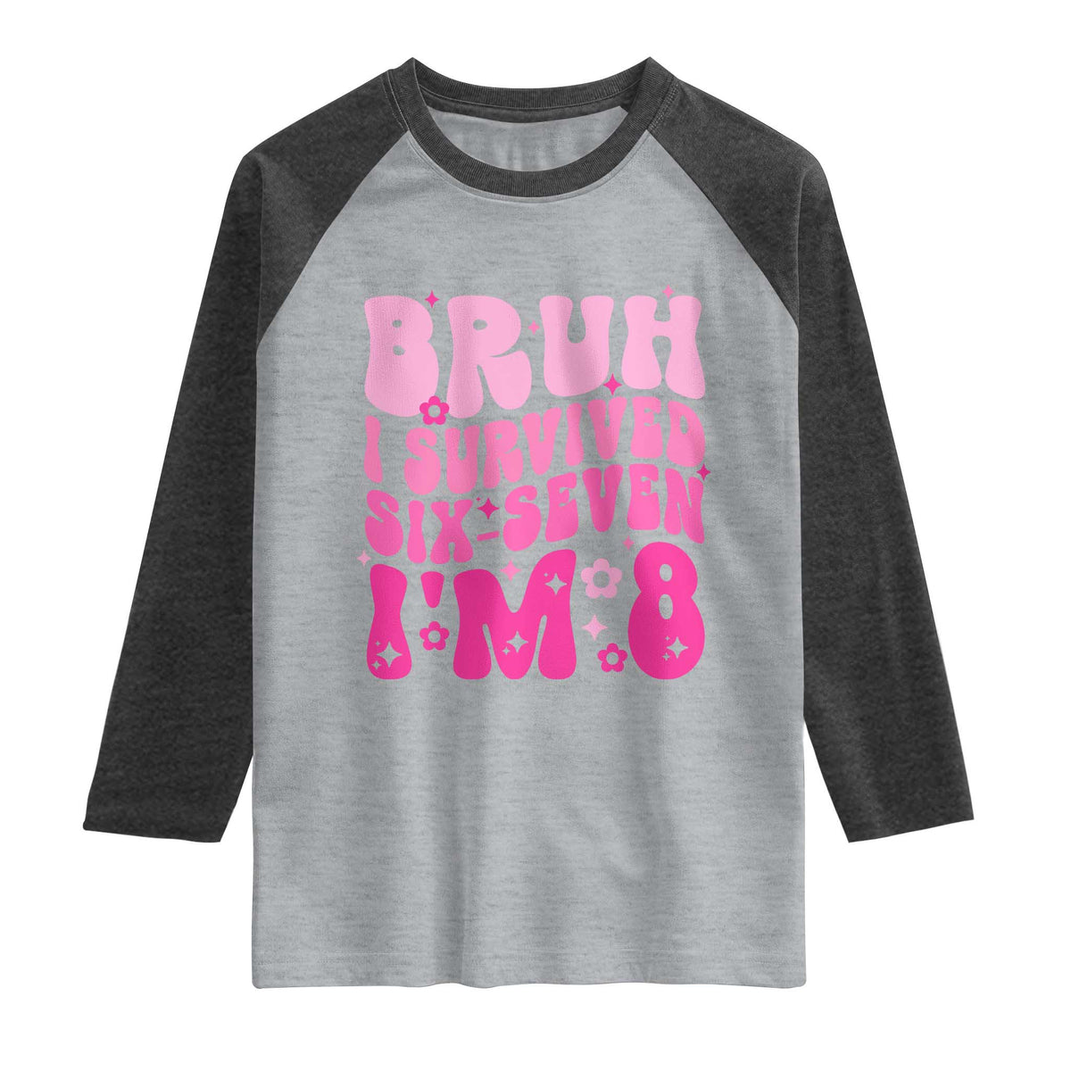 8th Birthday Girls Raglan Shirt Bruh I Survived 67 Im 8 Year Old Six Seven