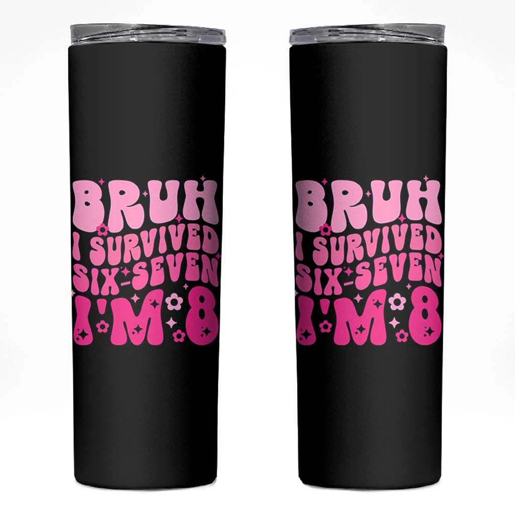 8th Birthday Girls Skinny Tumbler Bruh I Survived 67 Im 8 Year Old Six Seven