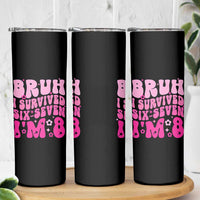 8th Birthday Girls Skinny Tumbler Bruh I Survived 67 Im 8 Year Old Six Seven