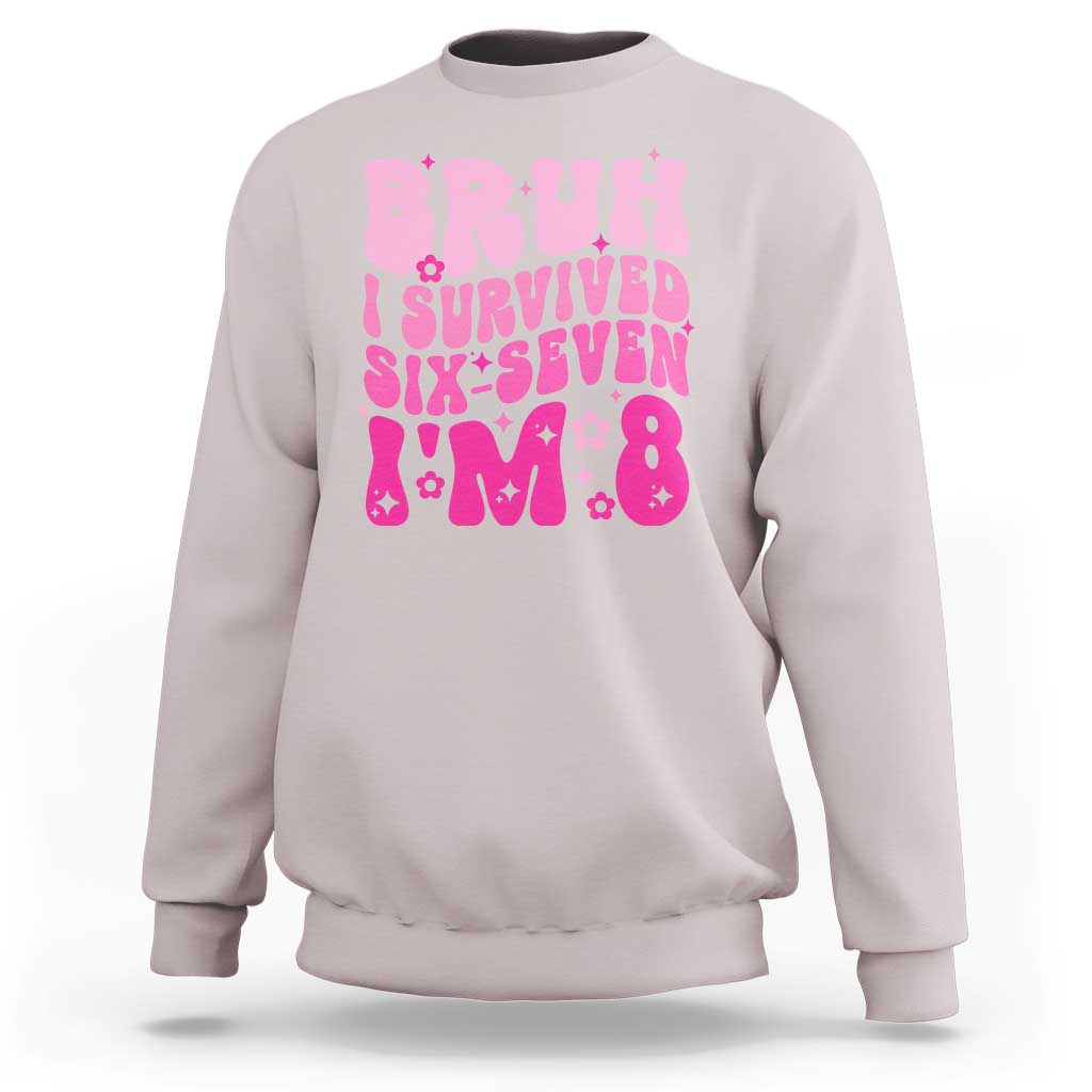 8th Birthday Girls Sweatshirt Bruh I Survived 67 Im 8 Year Old Six Seven
