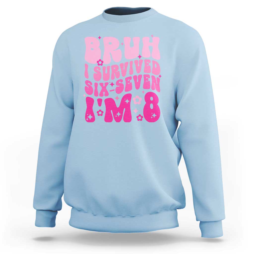 8th Birthday Girls Sweatshirt Bruh I Survived 67 Im 8 Year Old Six Seven