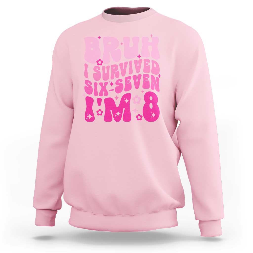 8th Birthday Girls Sweatshirt Bruh I Survived 67 Im 8 Year Old Six Seven