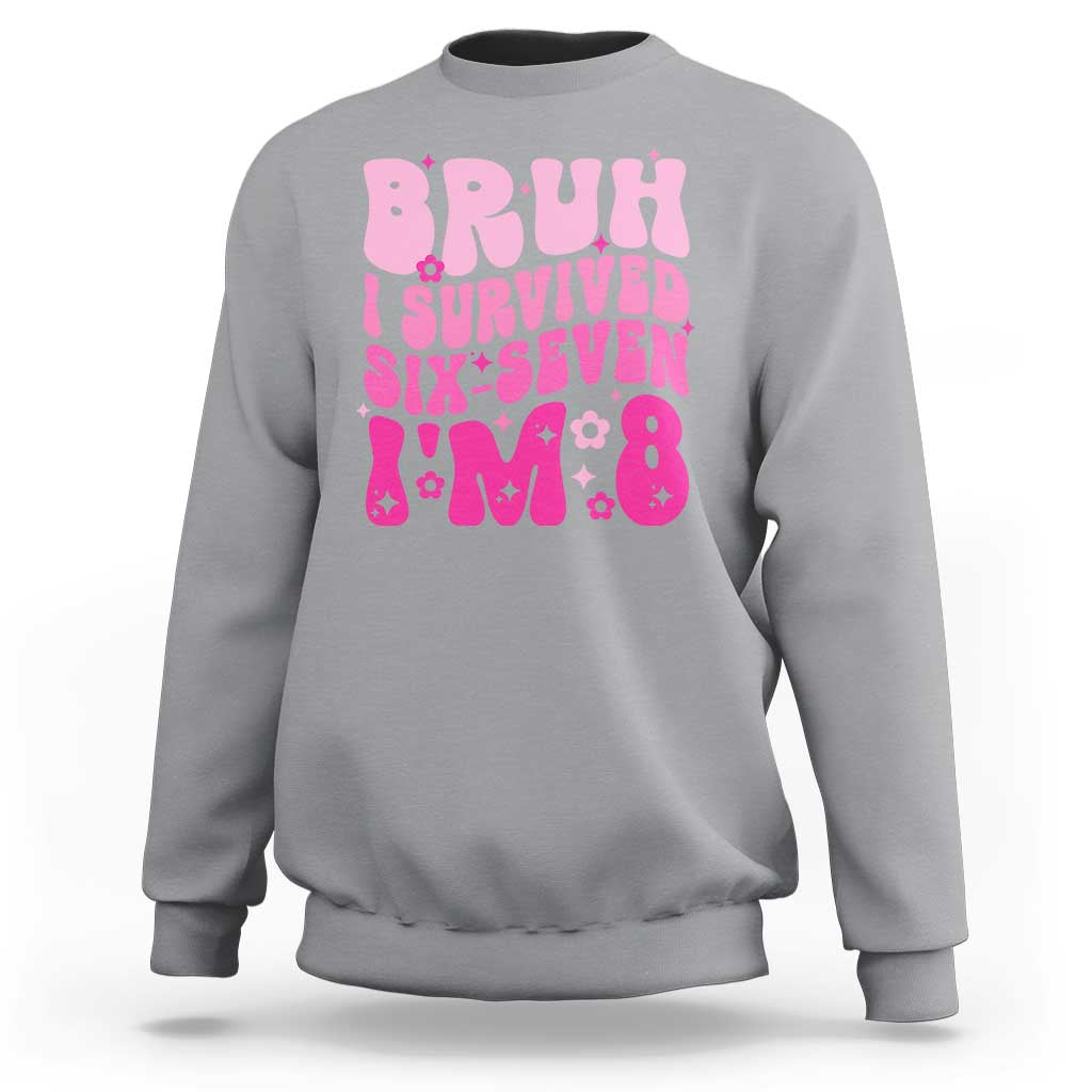8th Birthday Girls Sweatshirt Bruh I Survived 67 Im 8 Year Old Six Seven
