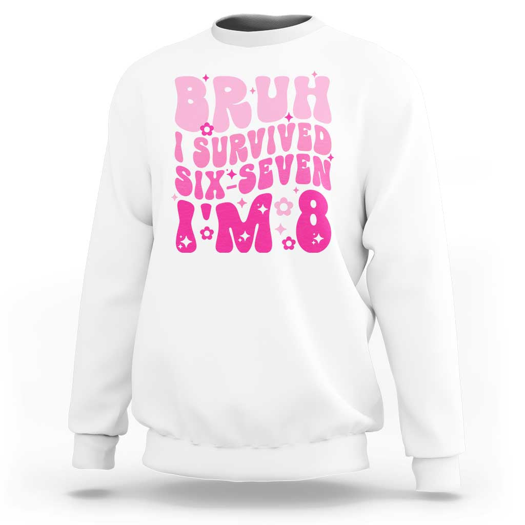8th Birthday Girls Sweatshirt Bruh I Survived 67 Im 8 Year Old Six Seven