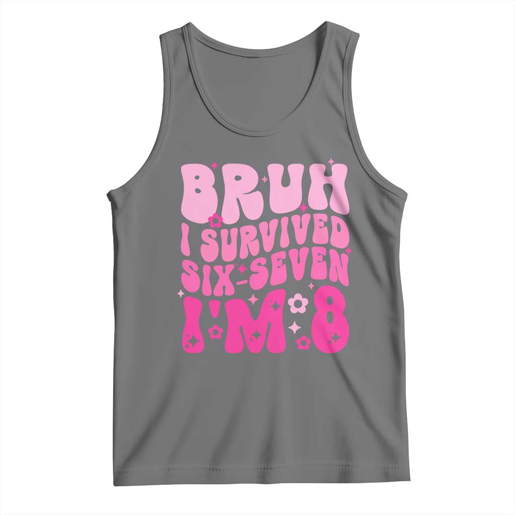 8th Birthday Girls Tank Top Bruh I Survived 67 Im 8 Year Old Six Seven