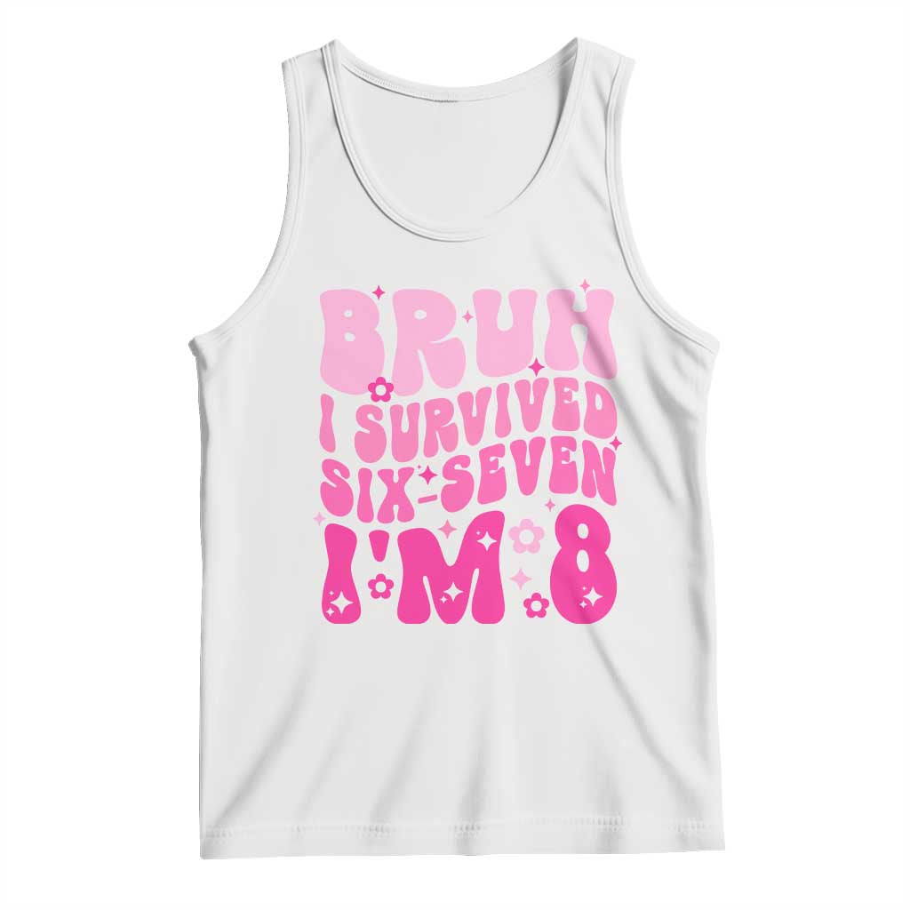 8th Birthday Girls Tank Top Bruh I Survived 67 Im 8 Year Old Six Seven