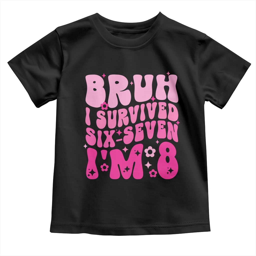 8th Birthday Girls Toddler T Shirt Bruh I Survived 67 Im 8 Year Old Six Seven