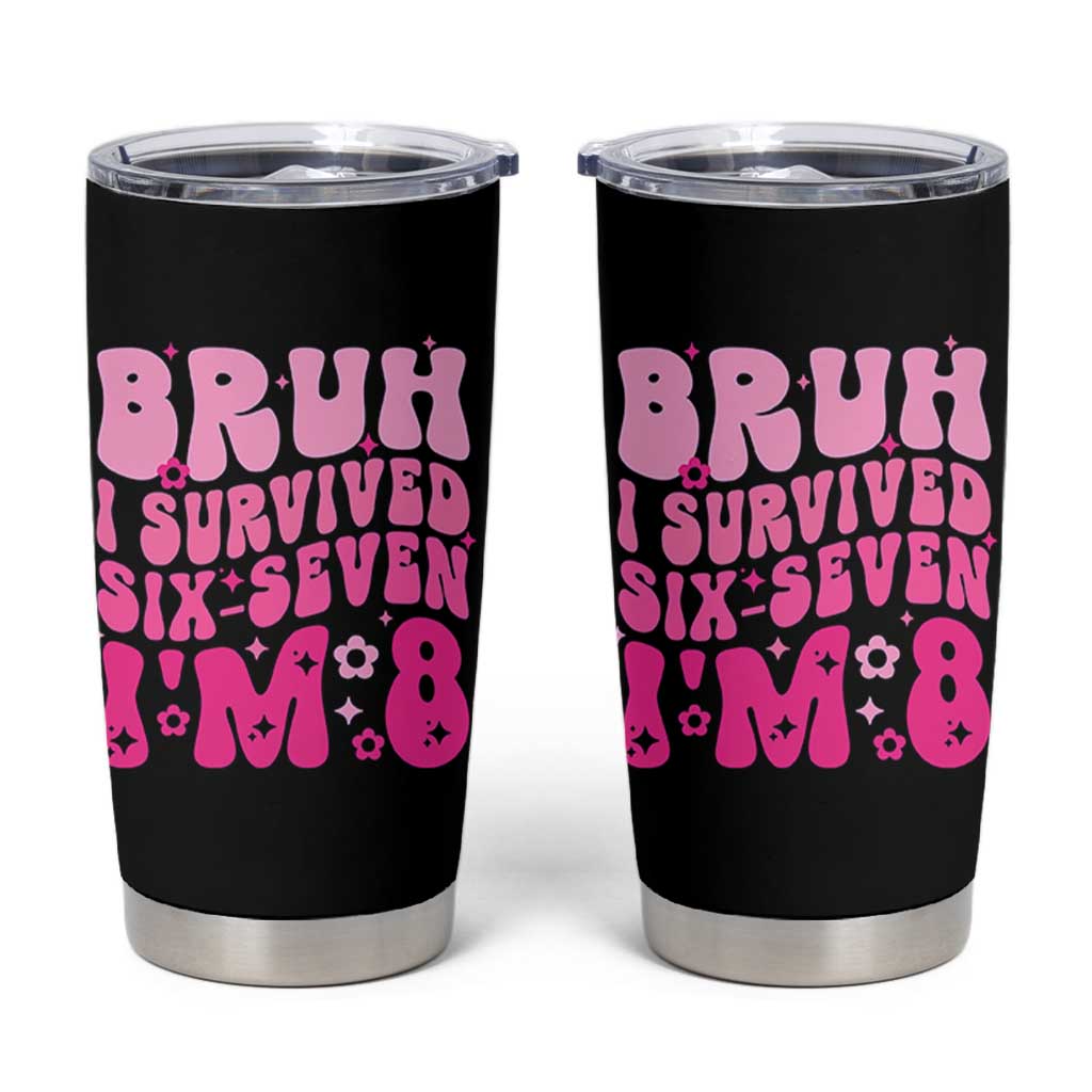8th Birthday Girls Tumbler Cup Bruh I Survived 67 Im 8 Year Old Six Seven