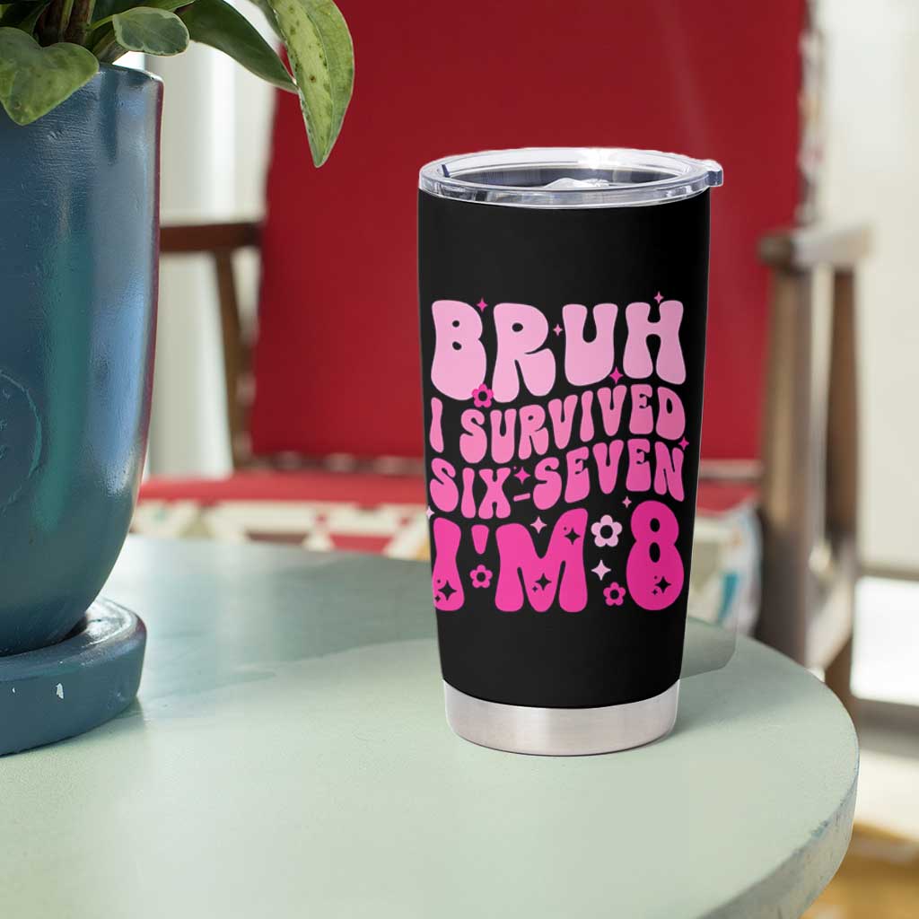 8th Birthday Girls Tumbler Cup Bruh I Survived 67 Im 8 Year Old Six Seven
