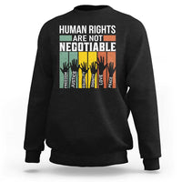 Human Rights Sweatshirt Are Not Negotiable Retro Equality Statement - Wonder Print Shop