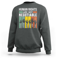 Human Rights Sweatshirt Are Not Negotiable Retro Equality Statement - Wonder Print Shop