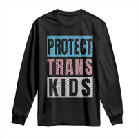 Protect Trans Kids Long Sleeve Shirt Transgender Pride Trans Rights Social Justice