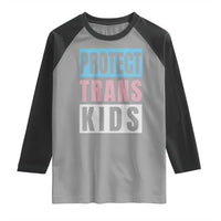 Protect Trans Kids Raglan Shirt Transgender Pride Trans Rights Social Justice