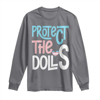 Protect The Dolls Long Sleeve Shirt Transgender Trans Pride Social Justice
