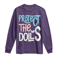 Protect The Dolls Long Sleeve Shirt Transgender Trans Pride Social Justice