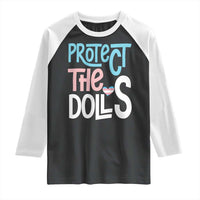 Protect The Dolls Raglan Shirt Transgender Trans Pride Social Justice