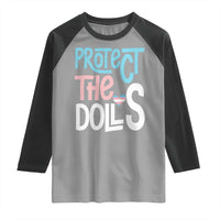Protect The Dolls Raglan Shirt Transgender Trans Pride Social Justice