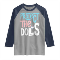Protect The Dolls Raglan Shirt Transgender Trans Pride Social Justice