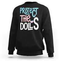 Protect The Dolls Sweatshirt Transgender Trans Pride Social Justice
