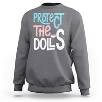 Protect The Dolls Sweatshirt Transgender Trans Pride Social Justice