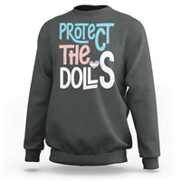 Protect The Dolls Sweatshirt Transgender Trans Pride Social Justice