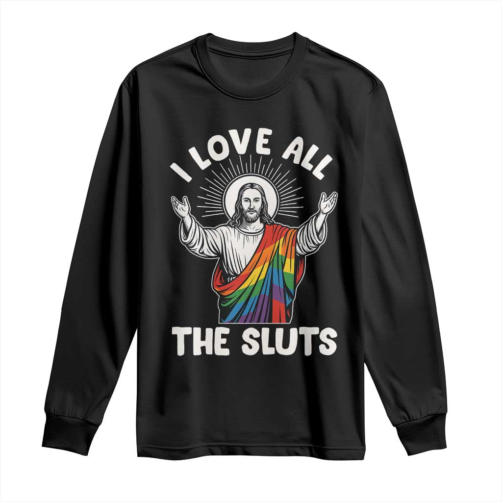 LGBTQ Jesus Long Sleeve Shirt I Love All The Sluts