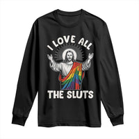 LGBTQ Jesus Long Sleeve Shirt I Love All The Sluts