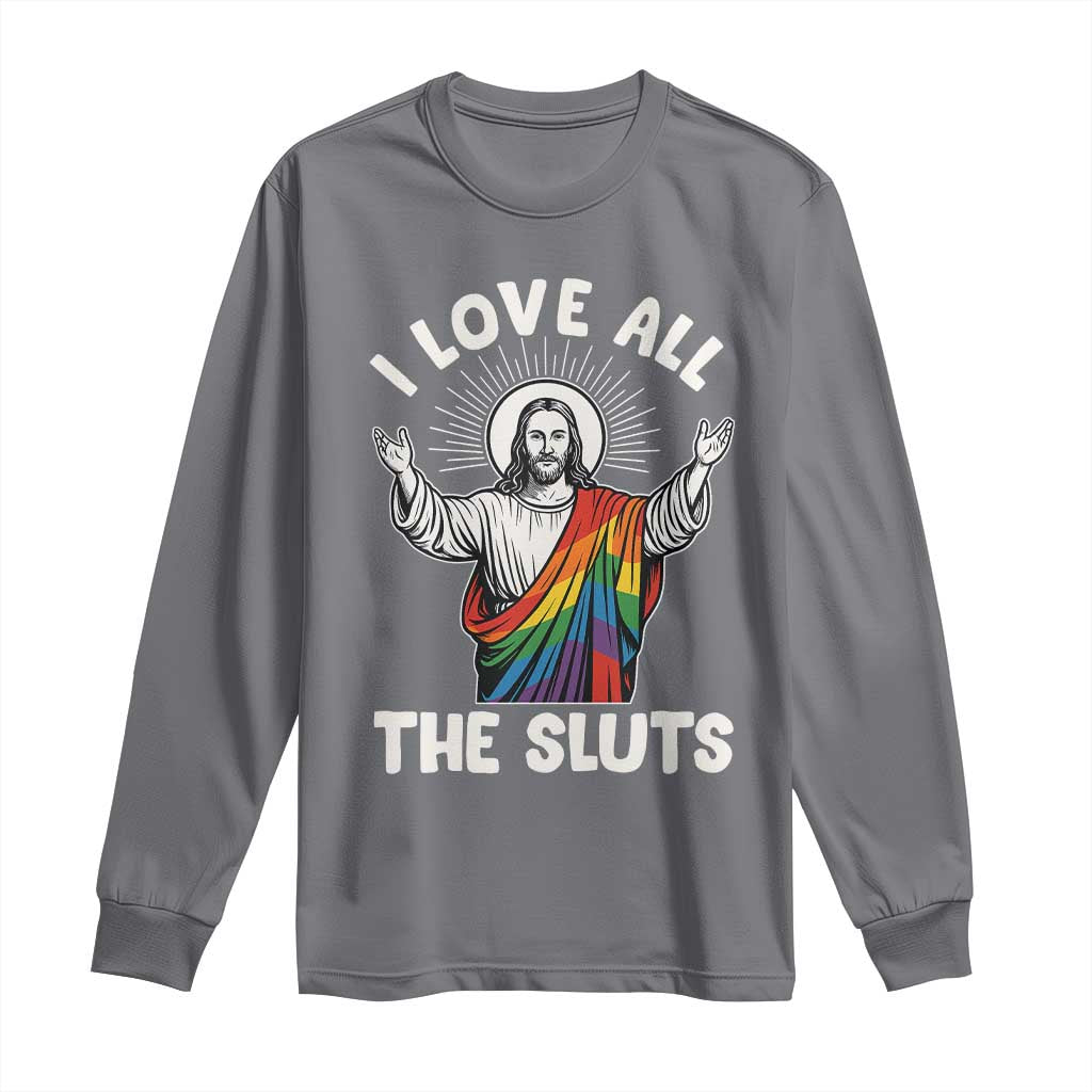 LGBTQ Jesus Long Sleeve Shirt I Love All The Sluts