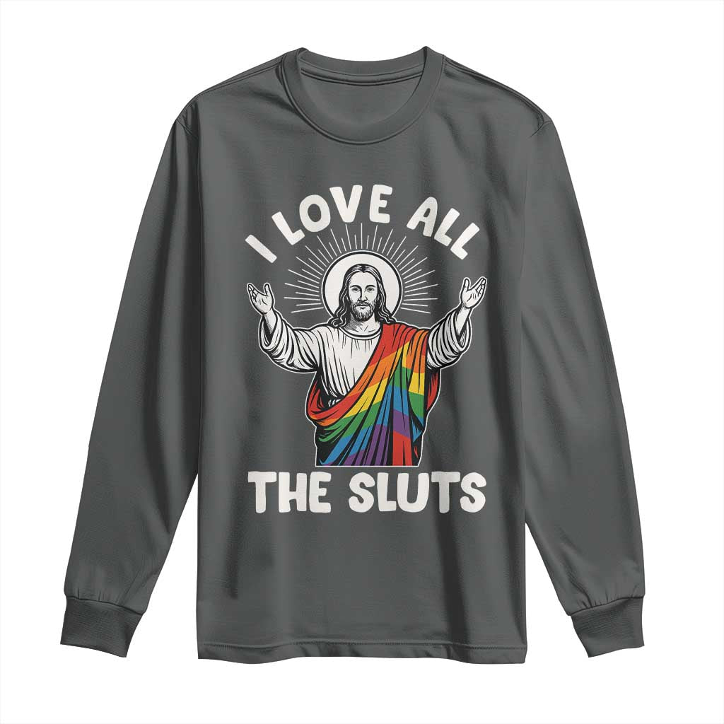 LGBTQ Jesus Long Sleeve Shirt I Love All The Sluts