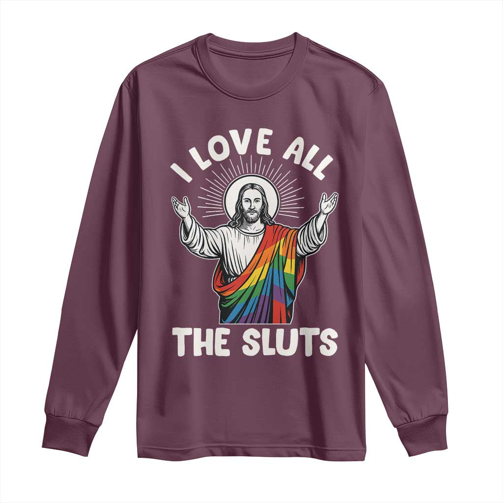 LGBTQ Jesus Long Sleeve Shirt I Love All The Sluts