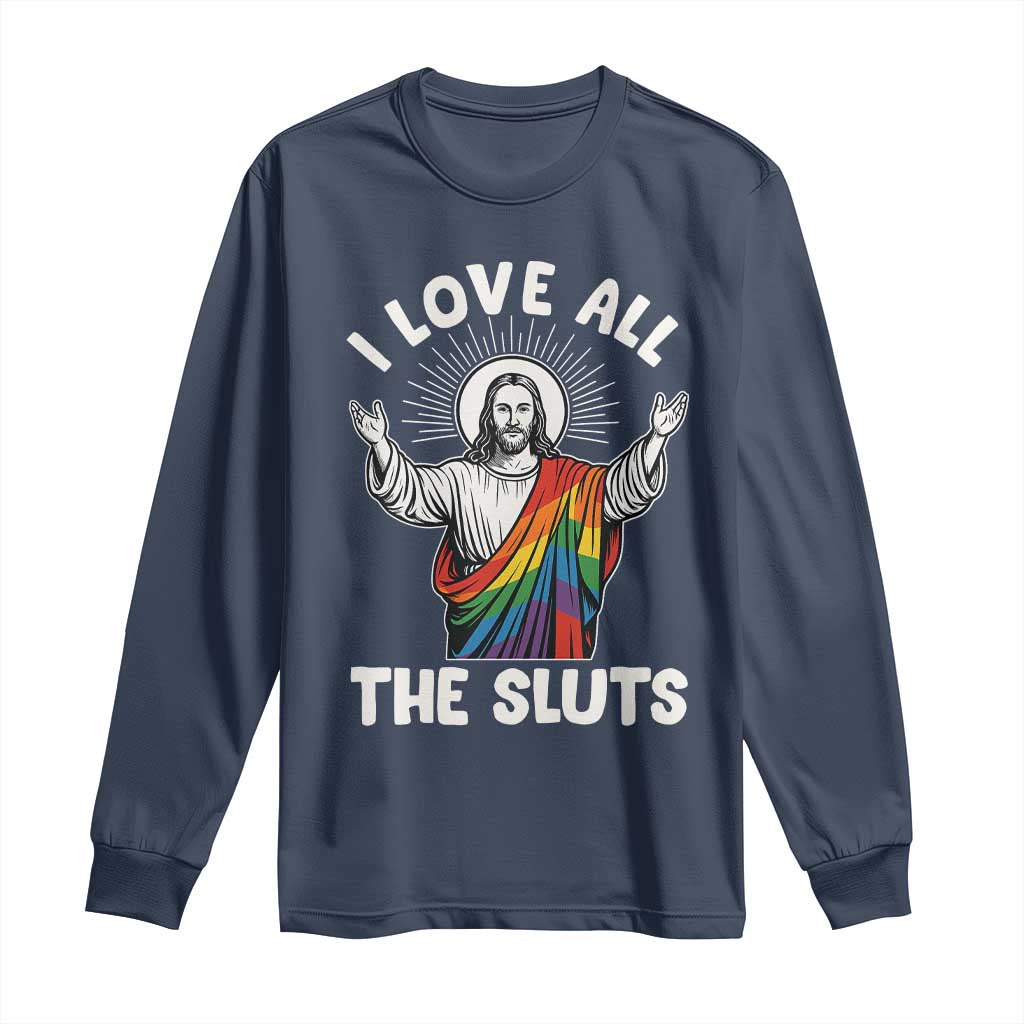 LGBTQ Jesus Long Sleeve Shirt I Love All The Sluts