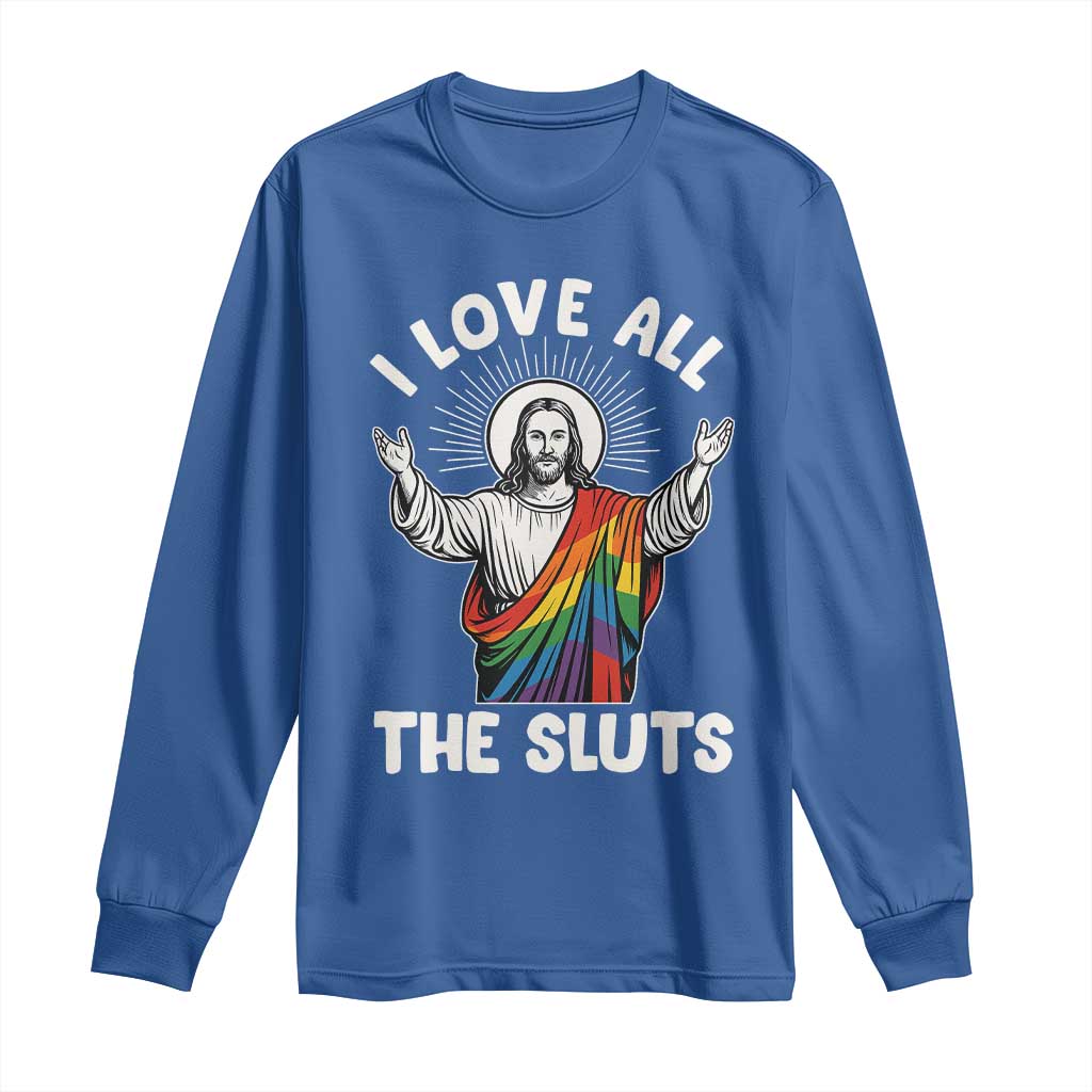 LGBTQ Jesus Long Sleeve Shirt I Love All The Sluts