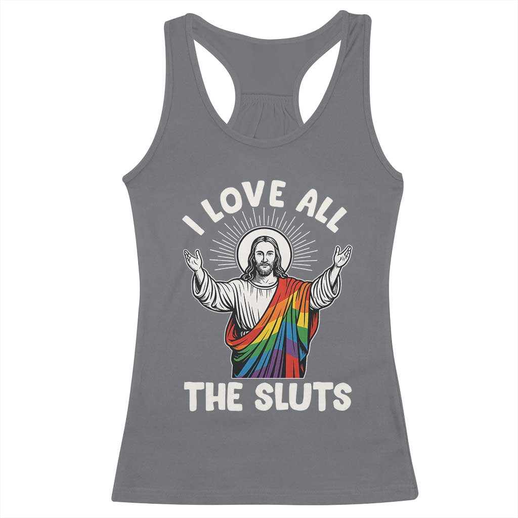 LGBTQ Jesus Racerback Tank Top I Love All The Sluts