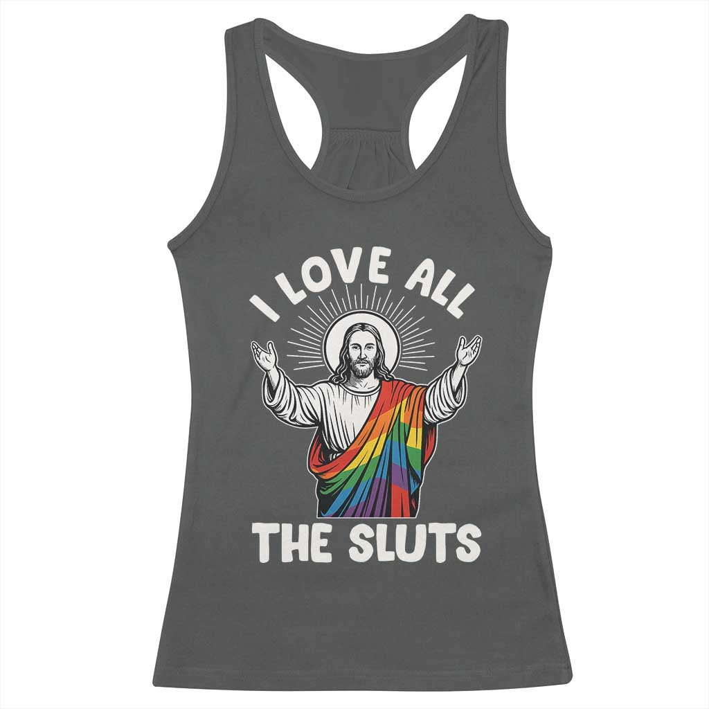 LGBTQ Jesus Racerback Tank Top I Love All The Sluts