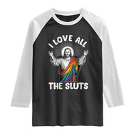 LGBTQ Jesus Raglan Shirt I Love All The Sluts