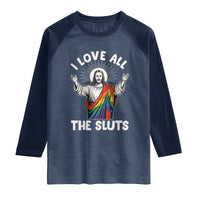 LGBTQ Jesus Raglan Shirt I Love All The Sluts