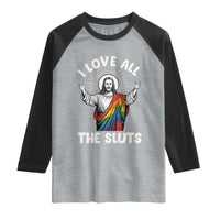 LGBTQ Jesus Raglan Shirt I Love All The Sluts