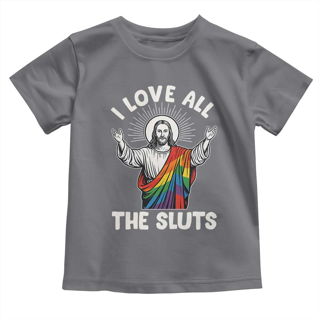 LGBTQ Jesus Toddler T Shirt I Love All The Sluts