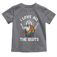 LGBTQ Jesus Toddler T Shirt I Love All The Sluts
