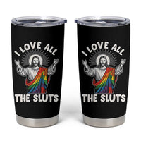 LGBTQ Jesus Tumbler Cup I Love All The Sluts