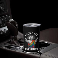 LGBTQ Jesus Tumbler Cup I Love All The Sluts