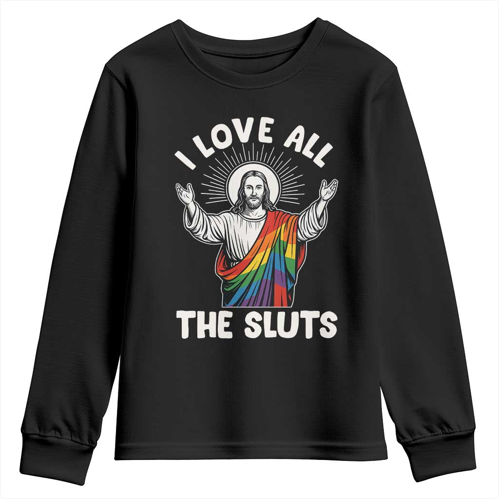 LGBTQ Jesus Youth Sweatshirt I Love All The Sluts