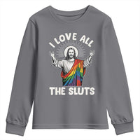 LGBTQ Jesus Youth Sweatshirt I Love All The Sluts