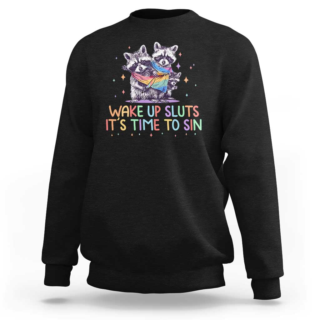 Funny Racoon Pride Sweatshirt Wake Up Sluts It Is Time To Sin LGBTQ Rainbow Flag - Wonder Print Shop