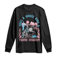 Save A Horse Ride A Trans Cowboy Long Sleeve Shirt Transgender Trans Pride LGBTQ